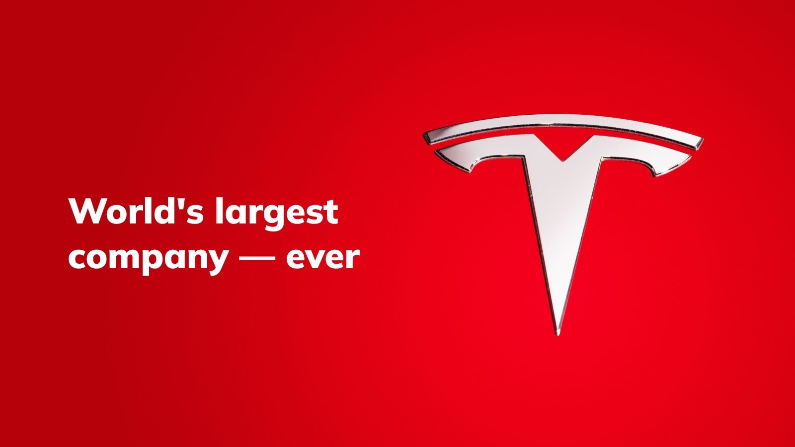 🥇 8 reasons Tesla will be the world's largest company — ever
